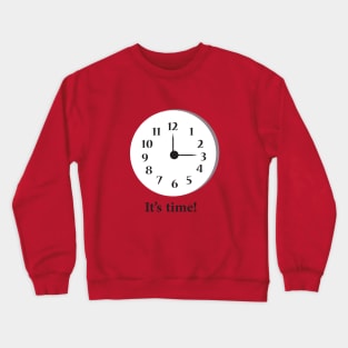 It is time! Crewneck Sweatshirt